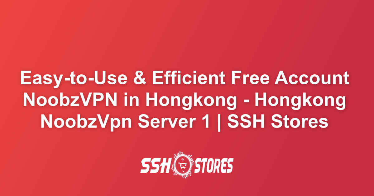 Free NoobzVPN Server in Hongkong - Hongkong NoobzVpn Server 1 | SSH Stores