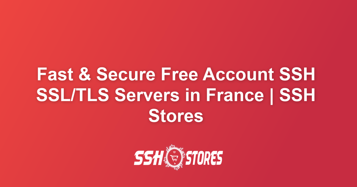 Free SSH SSL/TLS Servers in France | SSH Stores