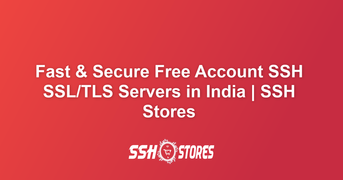 Free SSH SSL/TLS Servers in India | SSH Stores
