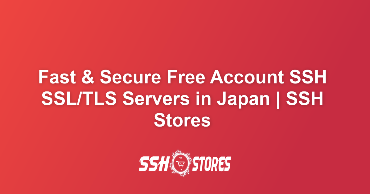 Free SSH SSL/TLS Servers in Japan | SSH Stores