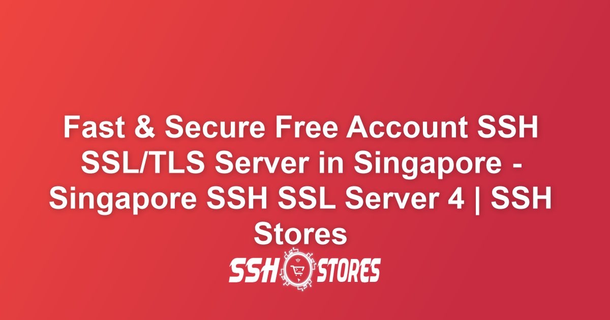 Free SSH SSL/TLS Server in Singapore Singapore SSH SSL Server 4 SSH Free SSH SSL/TLS Server in Singapore Singapore SSH SSL Server 4 SSH