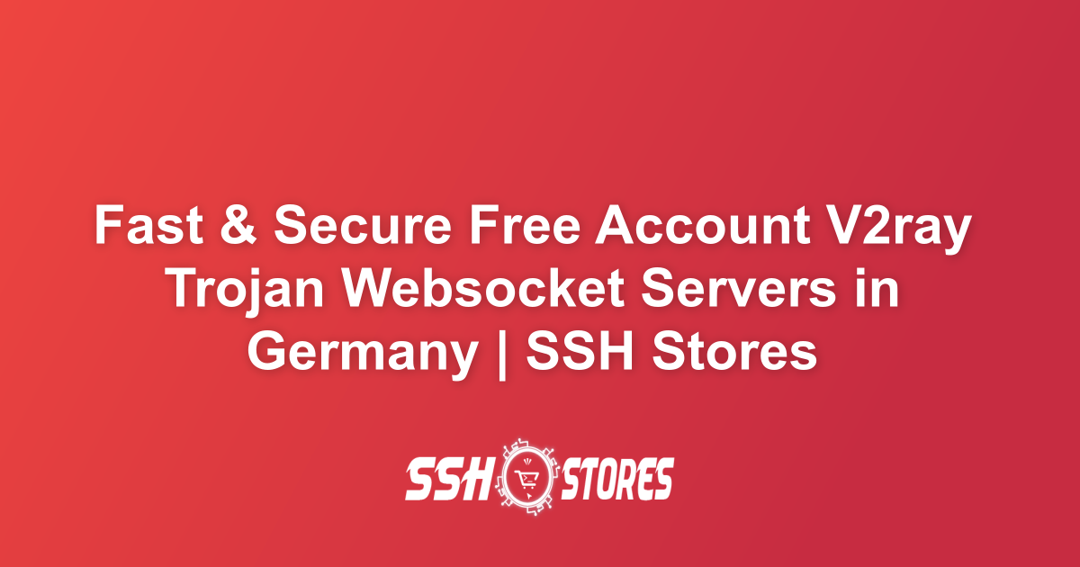 Free V2ray Trojan Websocket Servers in Germany | SSH Stores