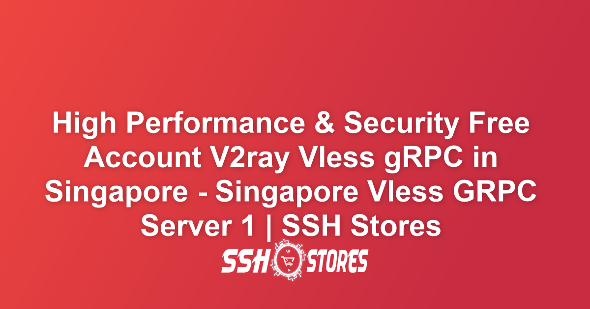 Free V2ray Vless gRPC Server in Singapore - Singapore Vless GRPC Server ...
